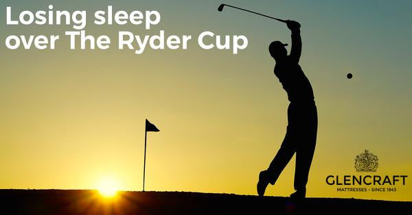 Losing sleep over The Ryder Cup